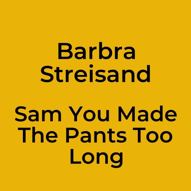 Sam You Made The Pants Too Long