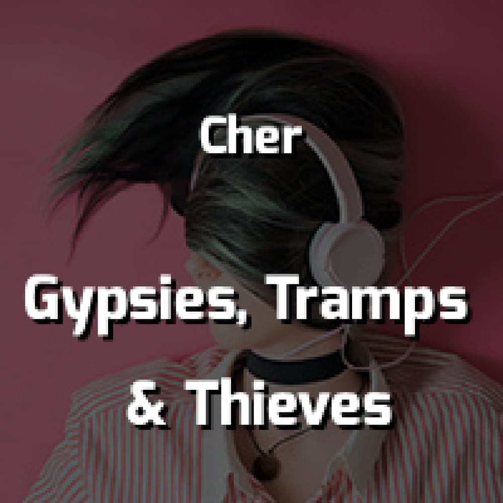 Cher - Gypsies, Tramps & Thieves