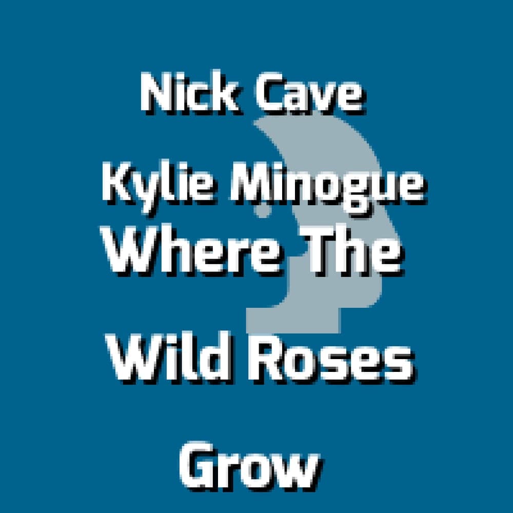 Nick Cave & The Bad Seeds Feat. Kylie Minogue - Where The Wild Roses Grow