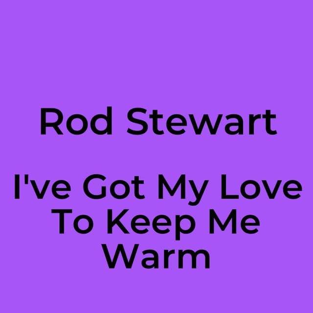 I've Got My Love To Keep Me Warm