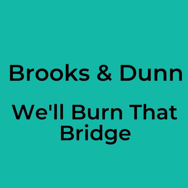 We'll Burn That Bridge