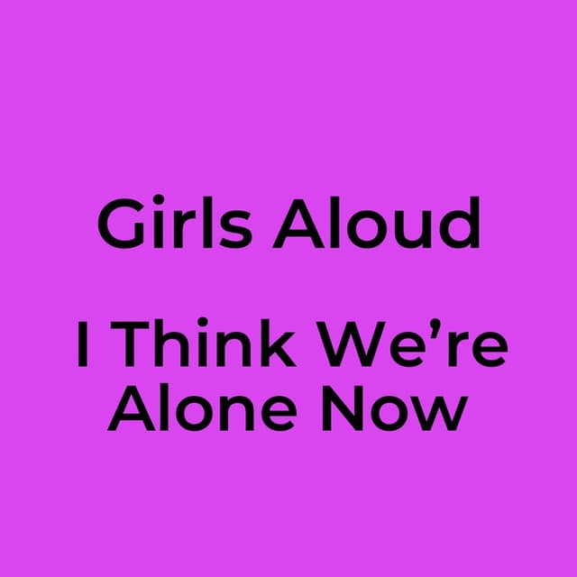 I Think We’re Alone Now