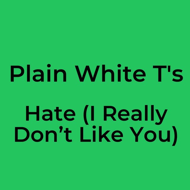 Hate (I Really Don’t Like You)