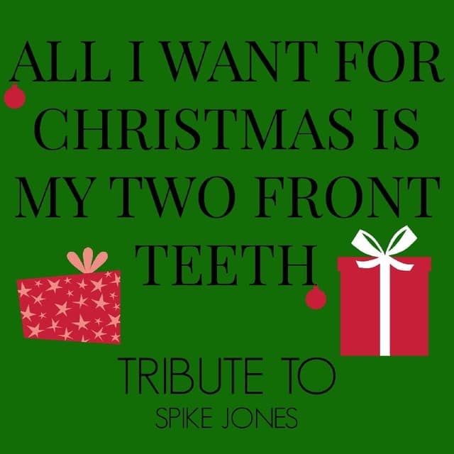 All I Want For Christmas Is My Two Front Teeth