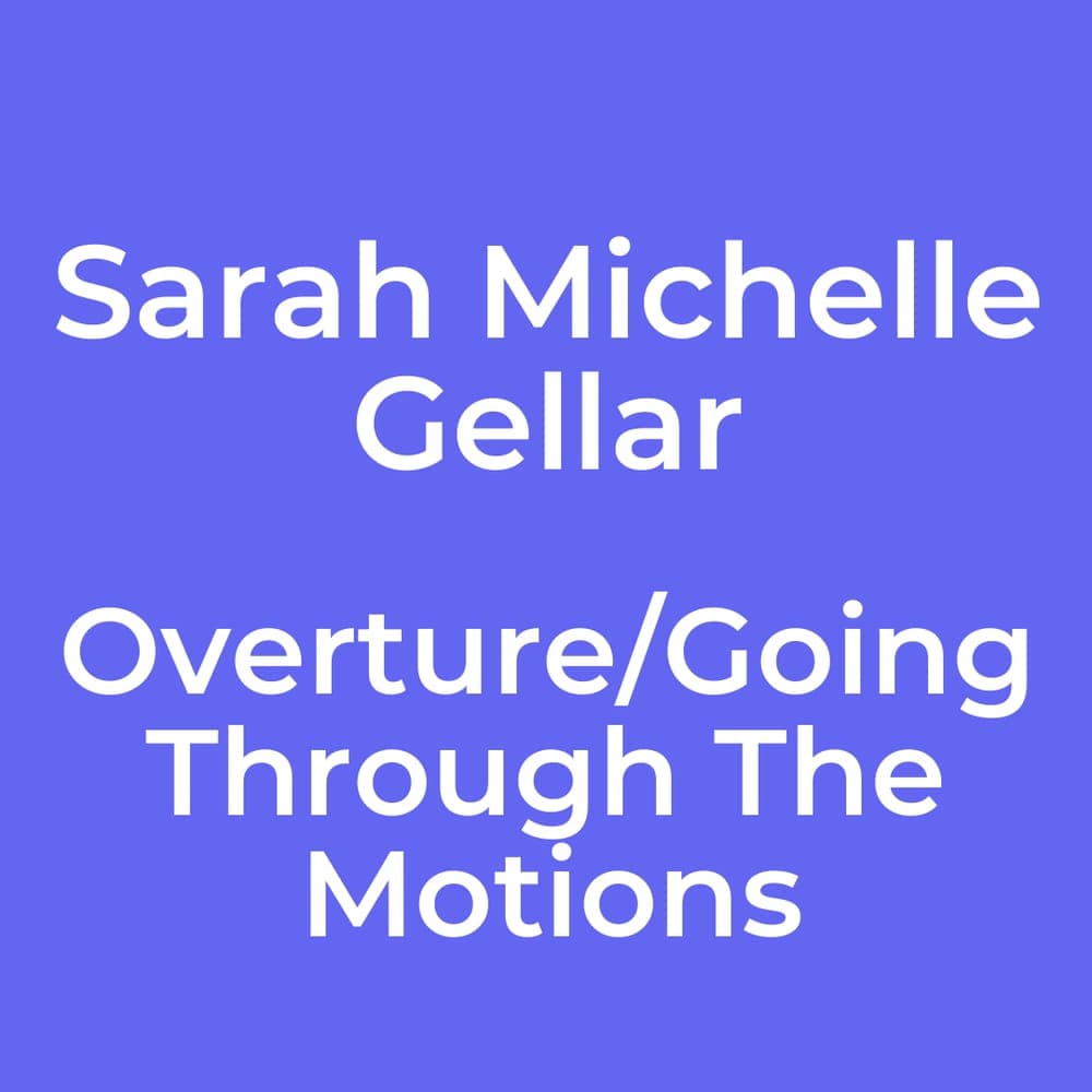 Sarah Michelle Gellar - Overture/Going Through The Motions