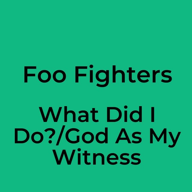 Foo Fighters - What Did I Do?/God As My Witness
