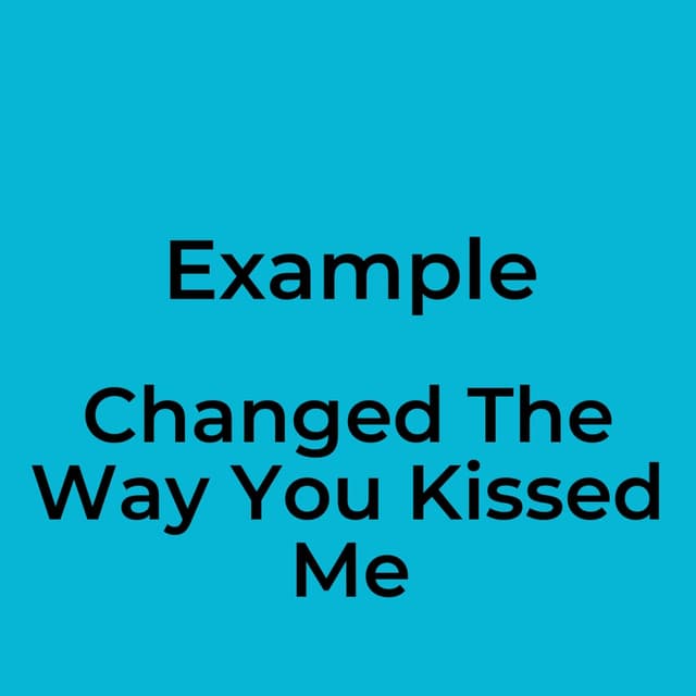 Changed The Way You Kissed Me