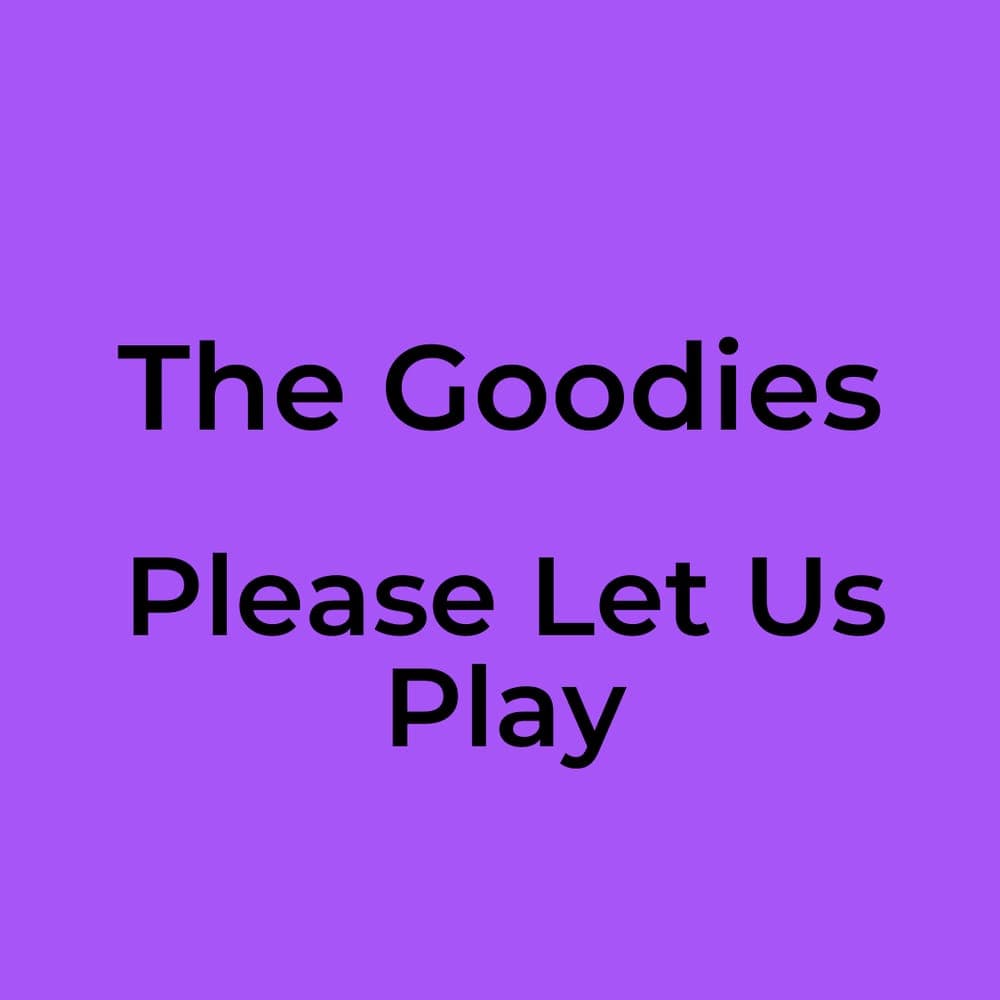 The Goodies - Please Let Us Play