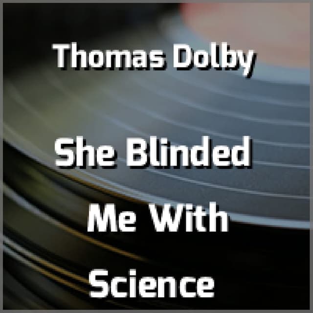 She Blinded Me With Science