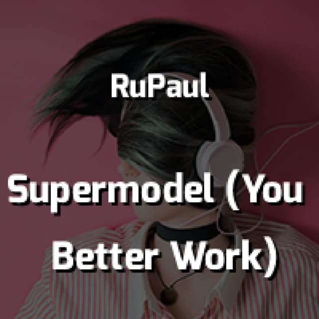 Supermodel (You Better Work)