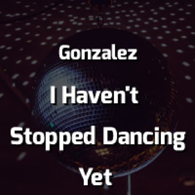 Haven't Stopped Dancing Yet