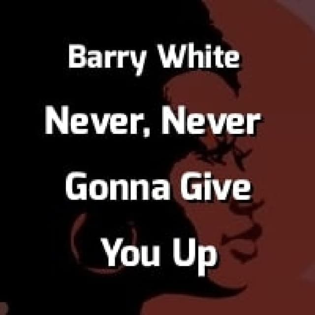 Never, Never Gonna Give You Up