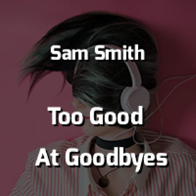 Too Good At Goodbyes