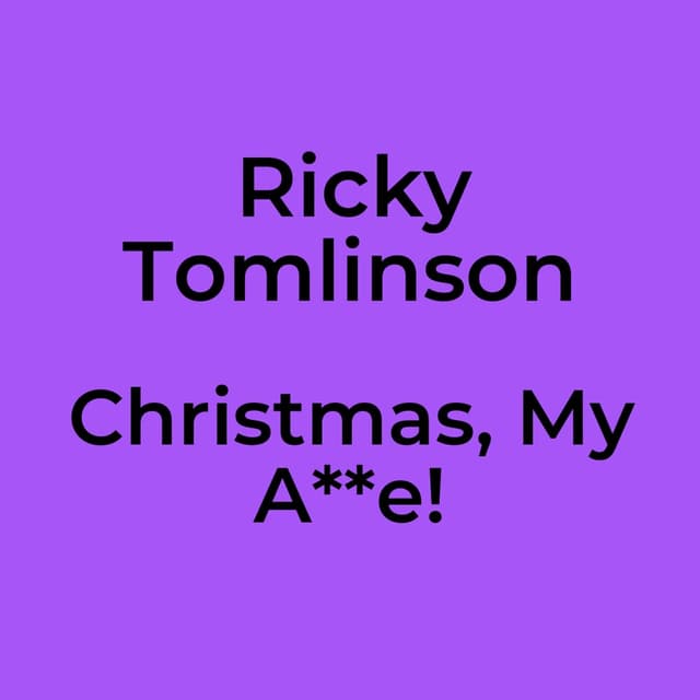 Ricky Tomlinson - Christmas, My A**e!