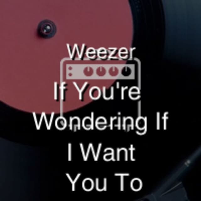 If You're Wondering If I Want You To