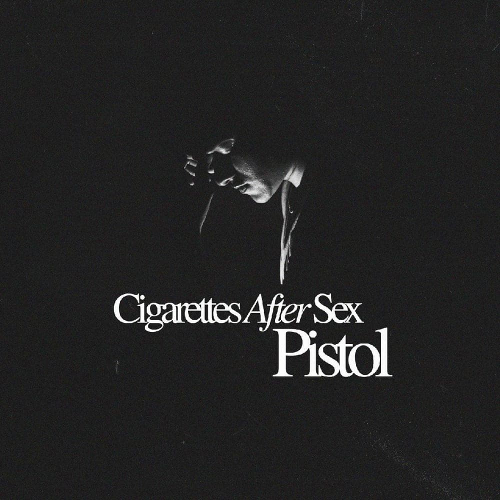 Cigarettes After Sex - Pistol