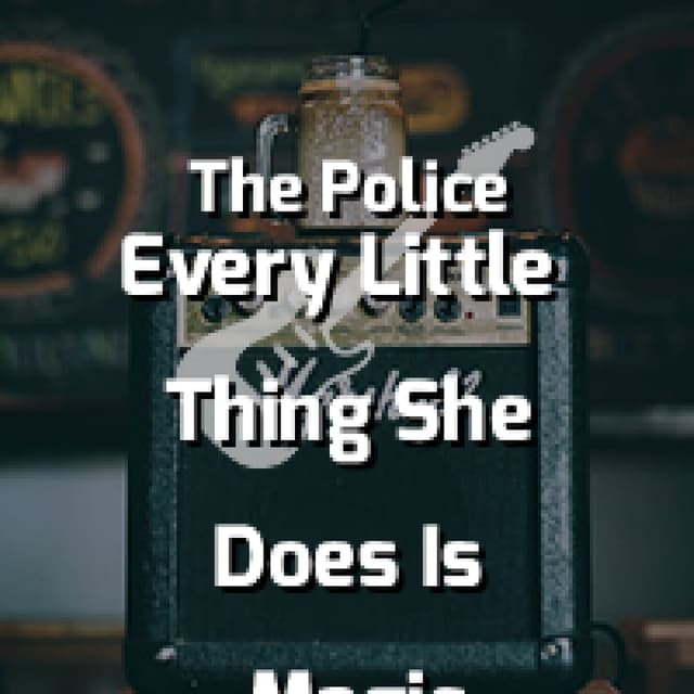 Every Little Thing She Does Is Magic