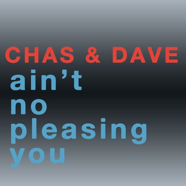 Chas & Dave - Ain't No Pleasing You