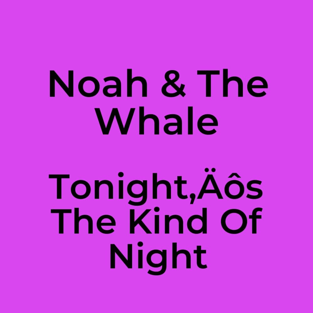 Noah & The Whale - Tonight‚Äôs The Kind Of Night
