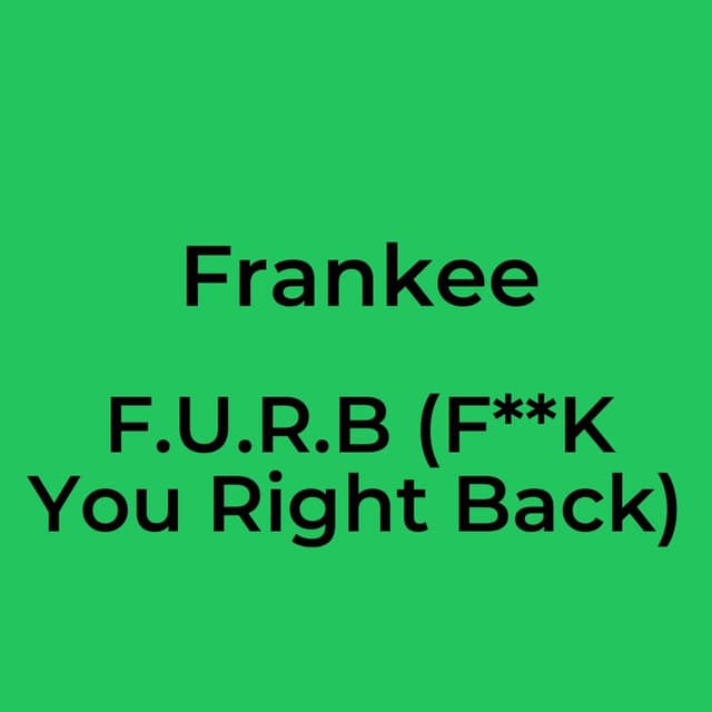 F.U.R.B (F**K You Right Back)