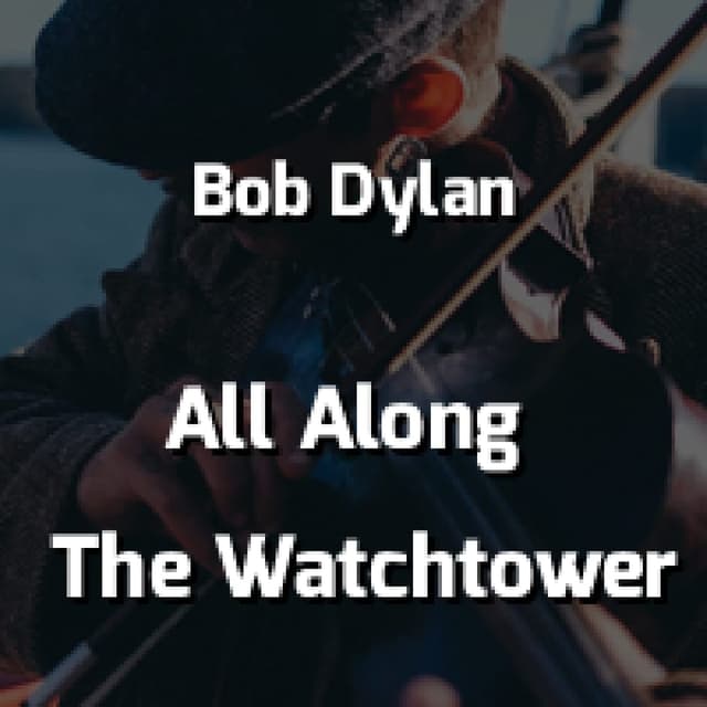 All Along The Watchtower