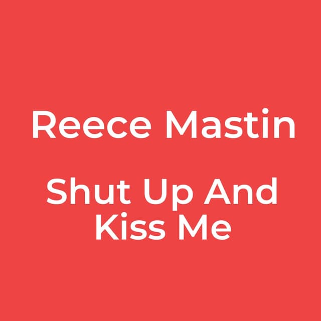 Shut Up And Kiss Me