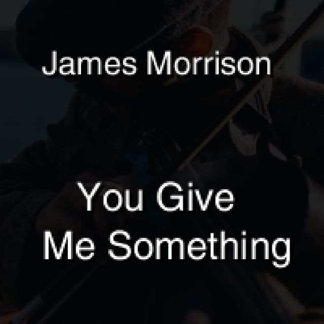 You Give Me Something