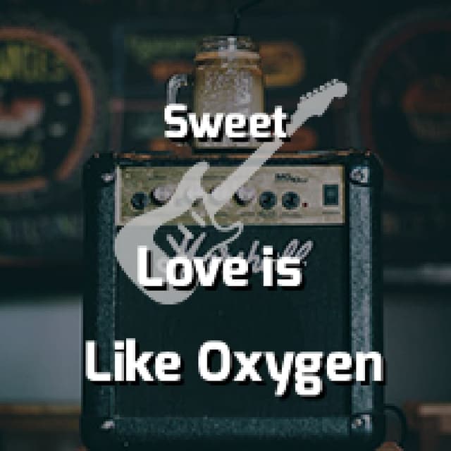 Love is Like Oxygen