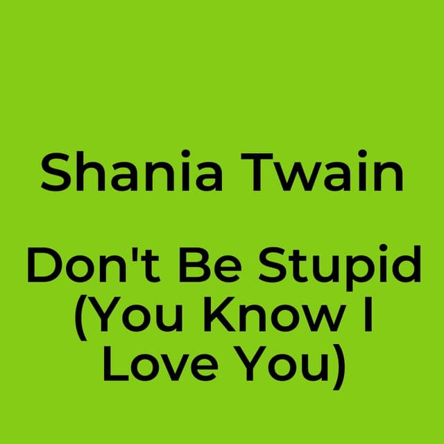 Don't Be Stupid (You Know I Love You)