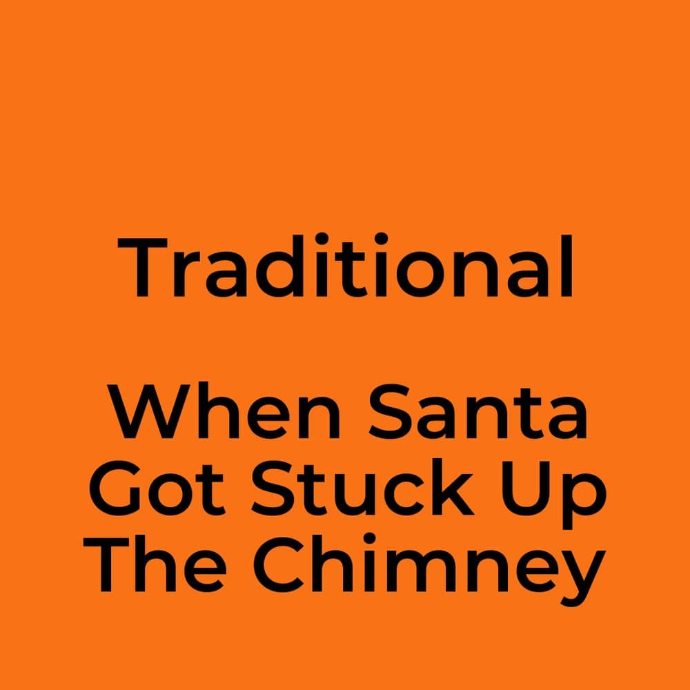 Traditional - When Santa Got Stuck Up The Chimney