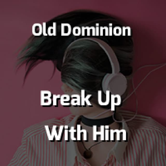 Break Up With Him