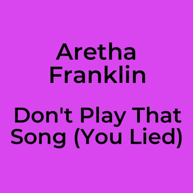 Don't Play That Song (You Lied)
