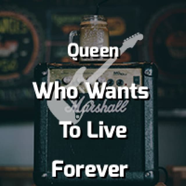 Who Wants To Live Forever