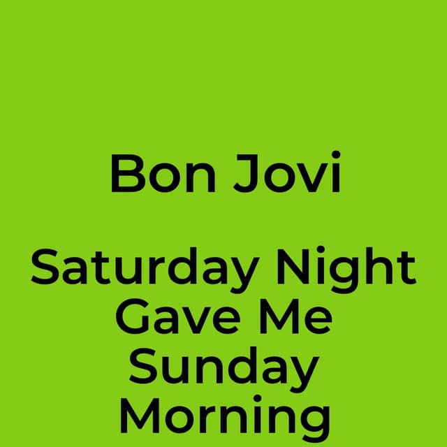 Saturday Night Gave Me Sunday Morning