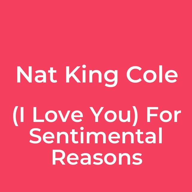 (I Love You) For Sentimental Reasons