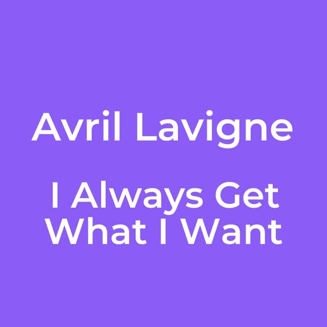 I Always Get What I Want