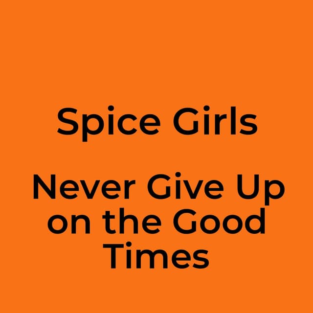 Never Give Up on the Good Times