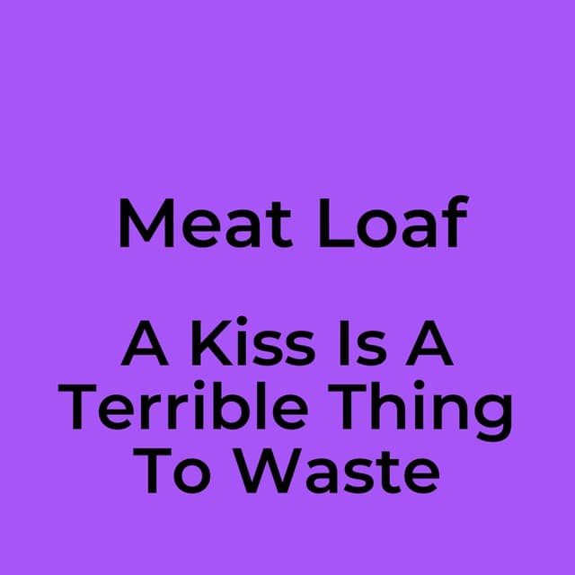 A Kiss Is A Terrible Thing To Waste