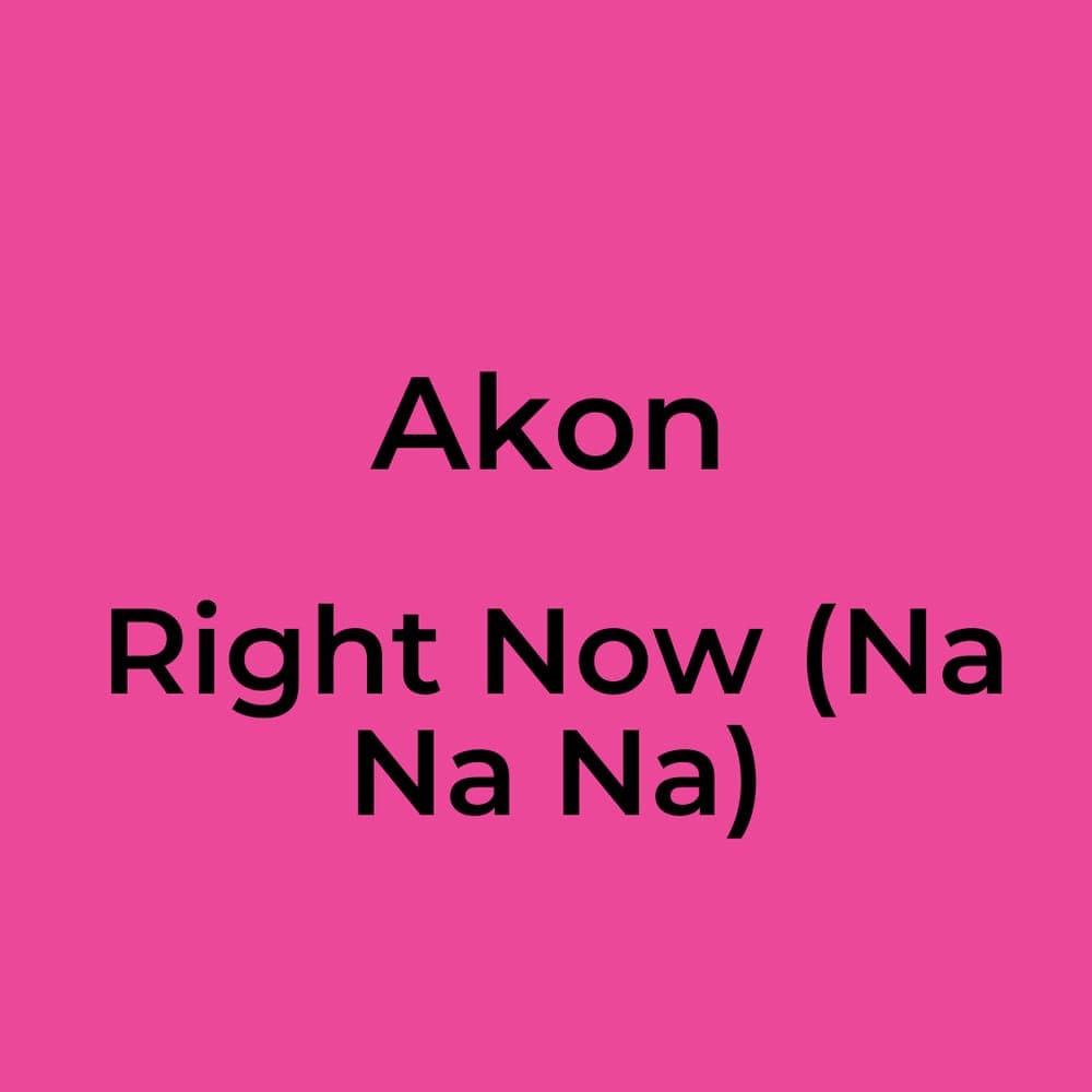 Akon - Right Now (Na Na Na)