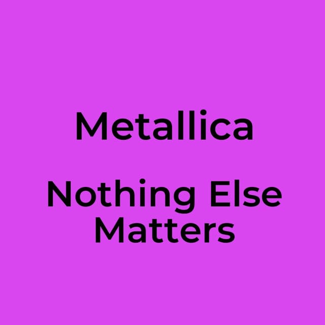 Nothing Else Matters