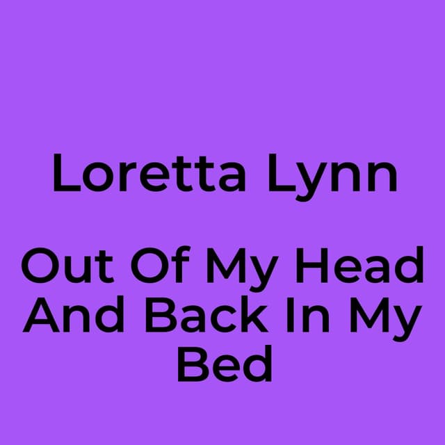 Out Of My Head And Back In My Bed