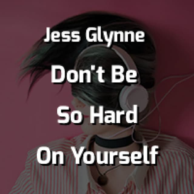 Don't Be So Hard On Yourself