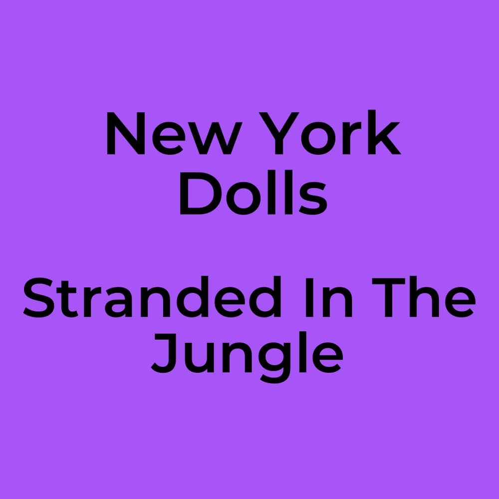 New York Dolls - Stranded In The Jungle