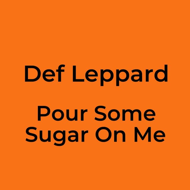 Pour Some Sugar On Me