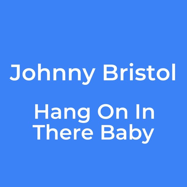 Hang On In There Baby