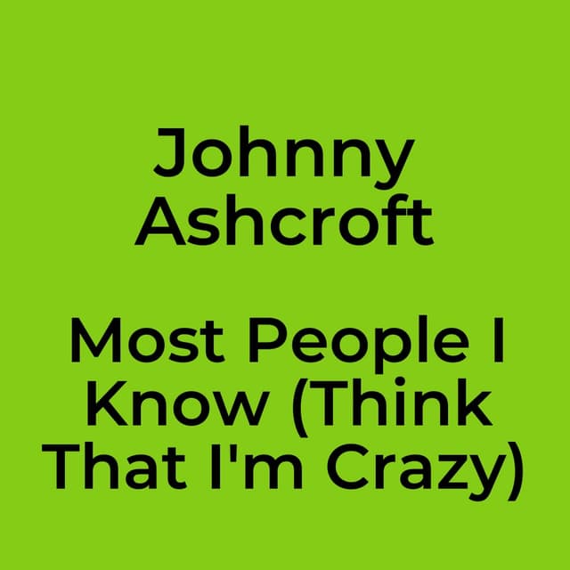 Most People I Know (Think That I'm Crazy)