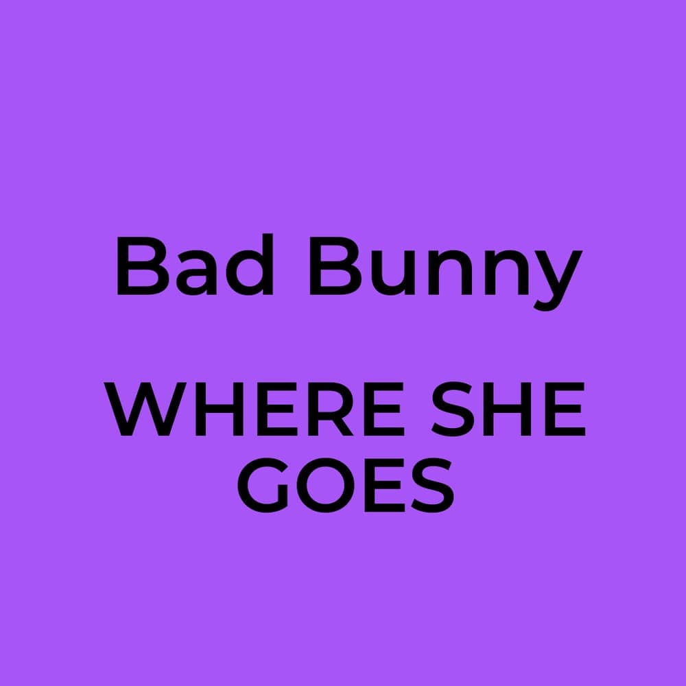Bad Bunny - WHERE SHE GOES