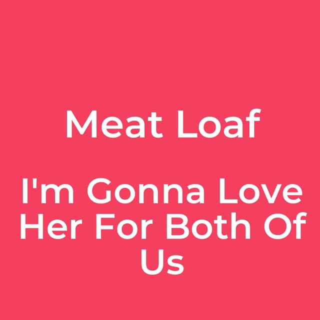 I'm Gonna Love Her For Both Of Us