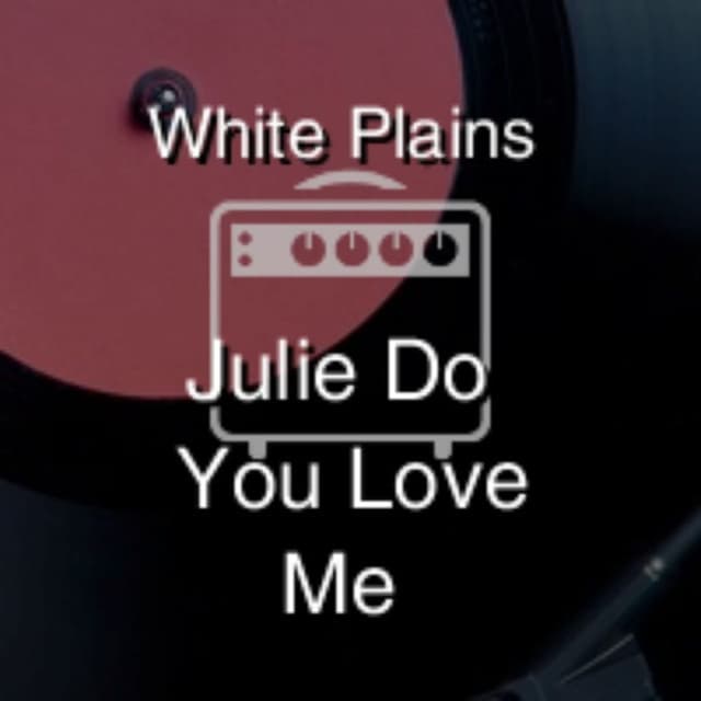 Julie Do You Love Me