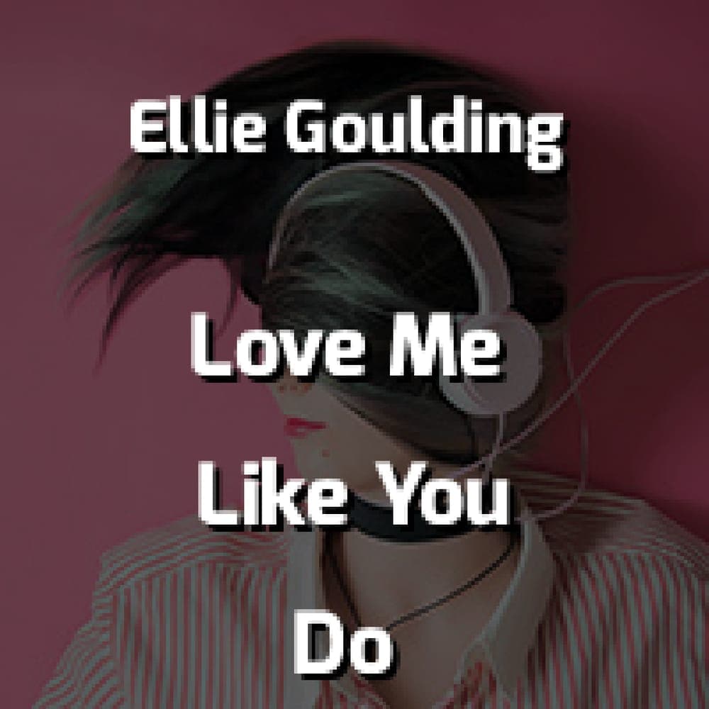Ellie Goulding - Love Me Like You Do